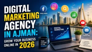 Digital Marketing Agency in Ajman: Grow Your Business Online in 2026