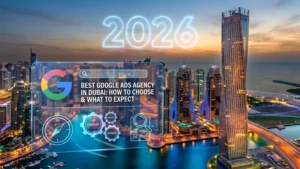 Best Google Ads Agency in Dubai: How to Choose & What to Expect in 2026
